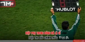 Hiệp Phụ Trong Bóng Đá Là Gì? Luật Thi Đấu Chính Thức