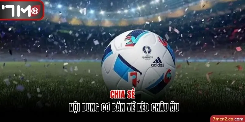 Chia sẻ các nội dung cơ bản về kèo Châu Âu